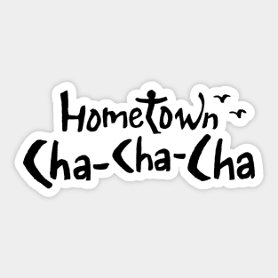 Hometown Chachacha Sticker